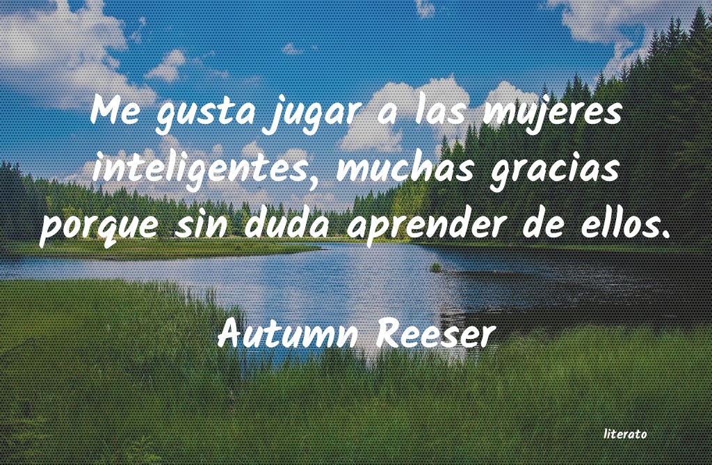 Frases de Autumn Reeser