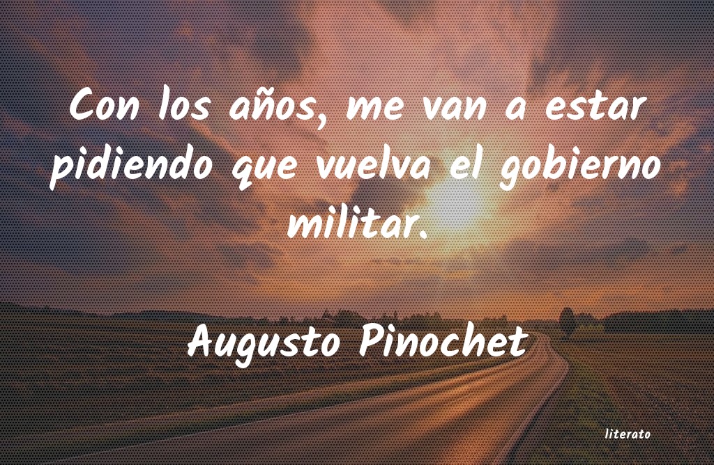 frases de Augusto Pinochet