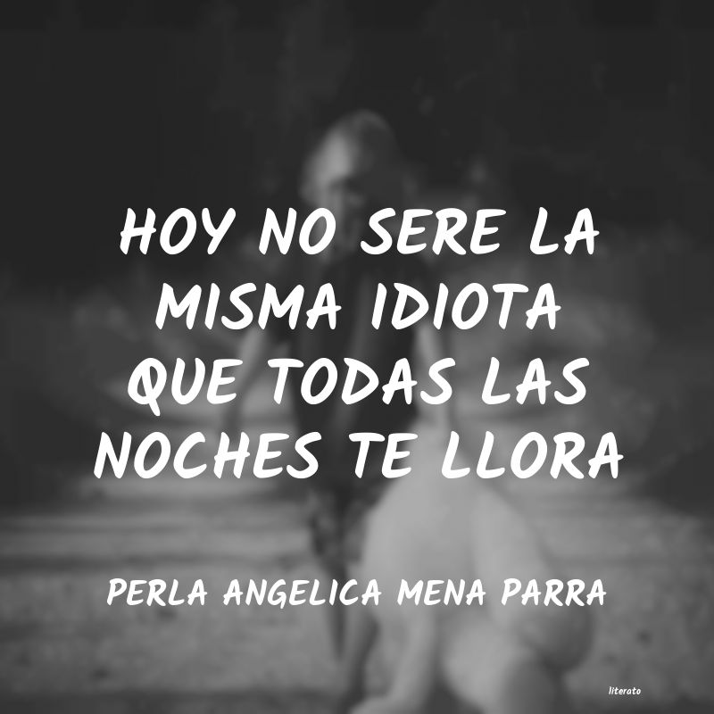 Frases de PERLA ANGELICA MENA PARRA