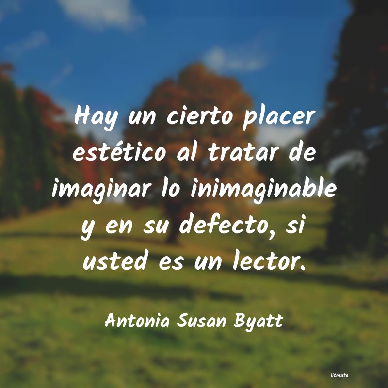 Frases de Antonia Susan Byatt