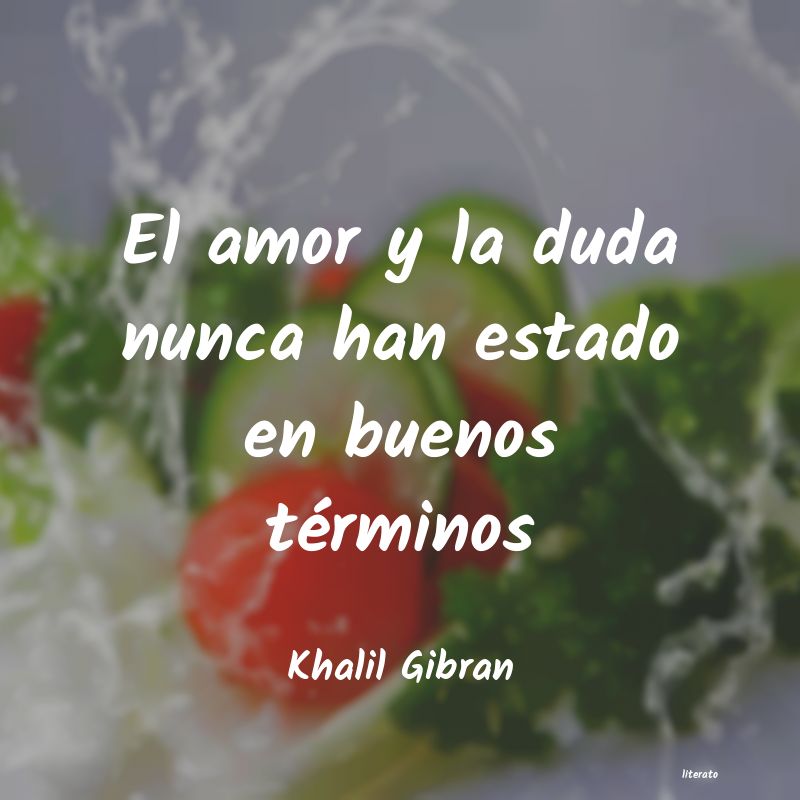 Khalil Gibran: El amor y la duda nunca han es