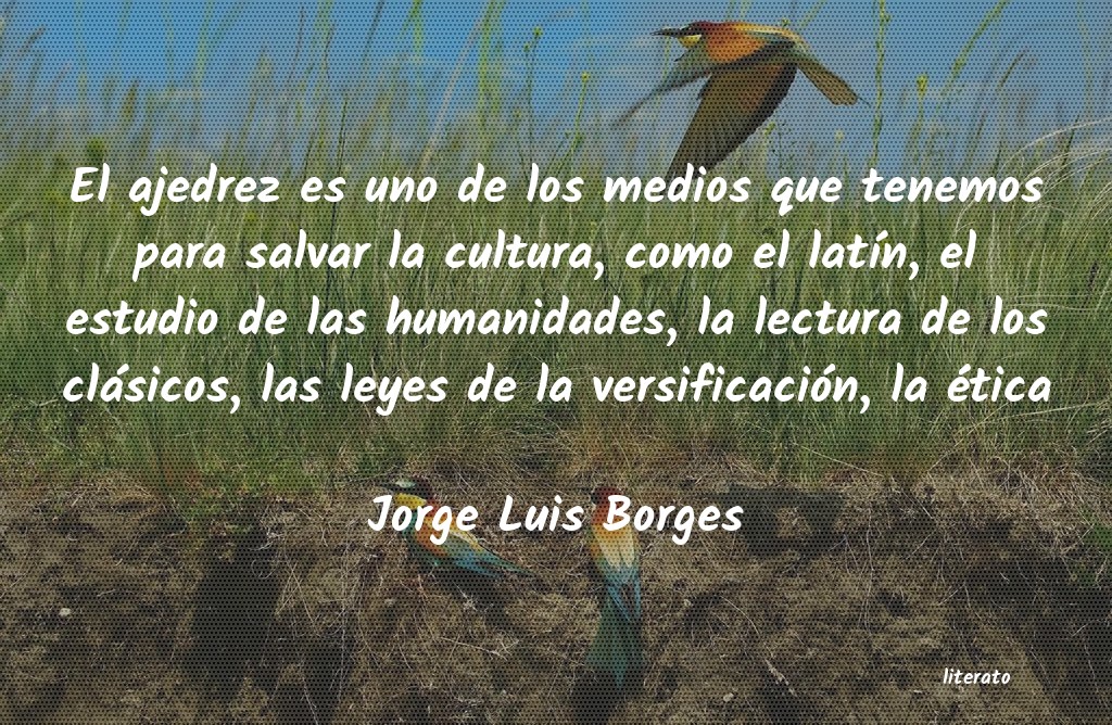 Jorge Luis Borges: El ajedrez es uno de los medio
