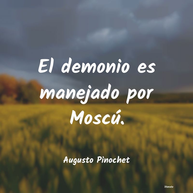 frases de Augusto Pinochet