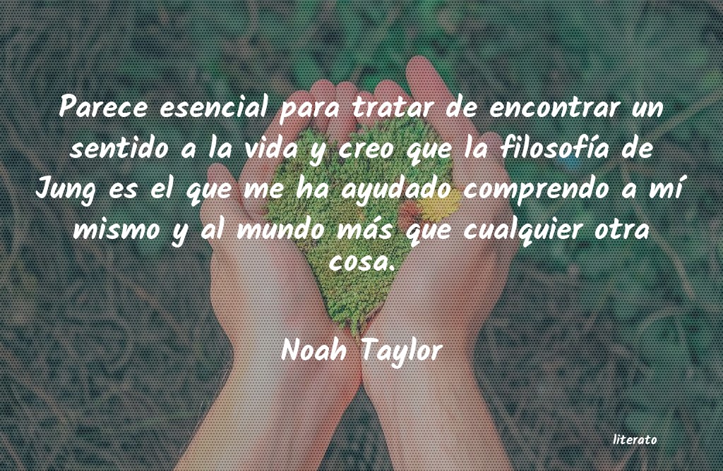 Frases de Noah Taylor