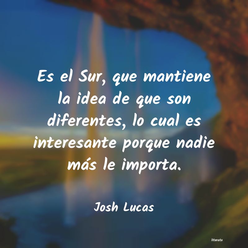 Frases de Josh Lucas