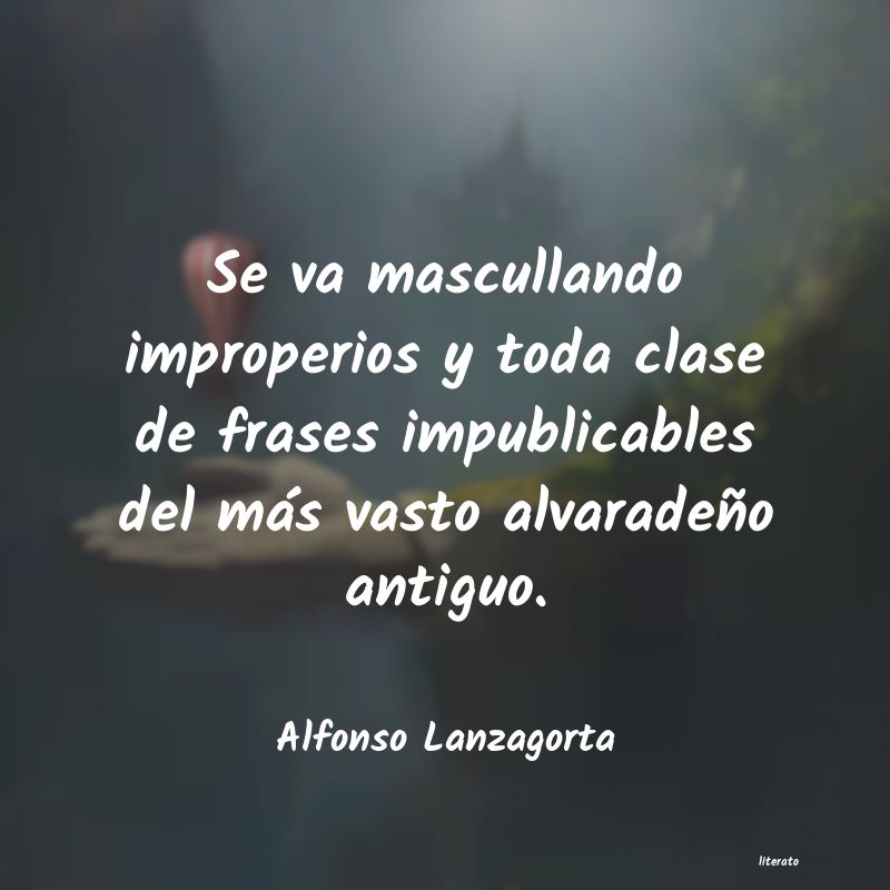 frases de Alfonso Lanzagorta