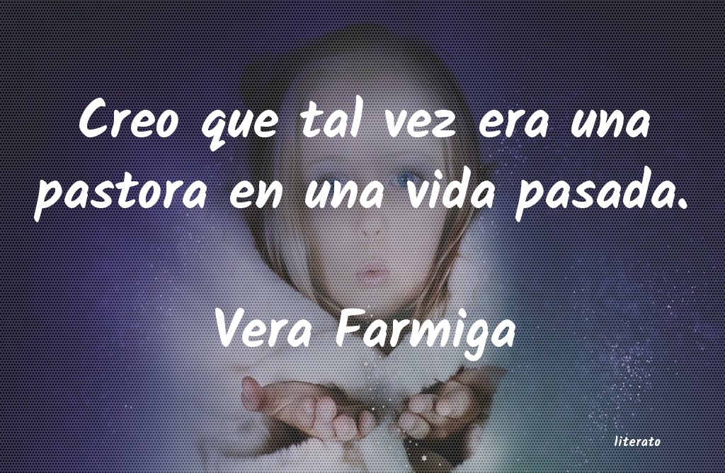 frases de Vera Farmiga