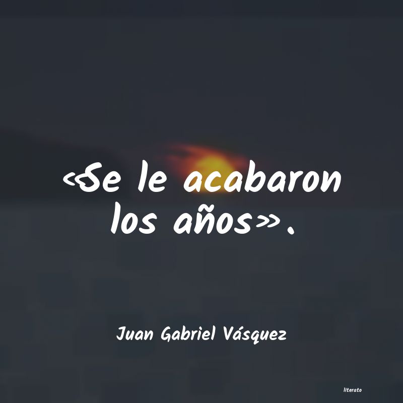frases de Juan Gabriel Vásquez