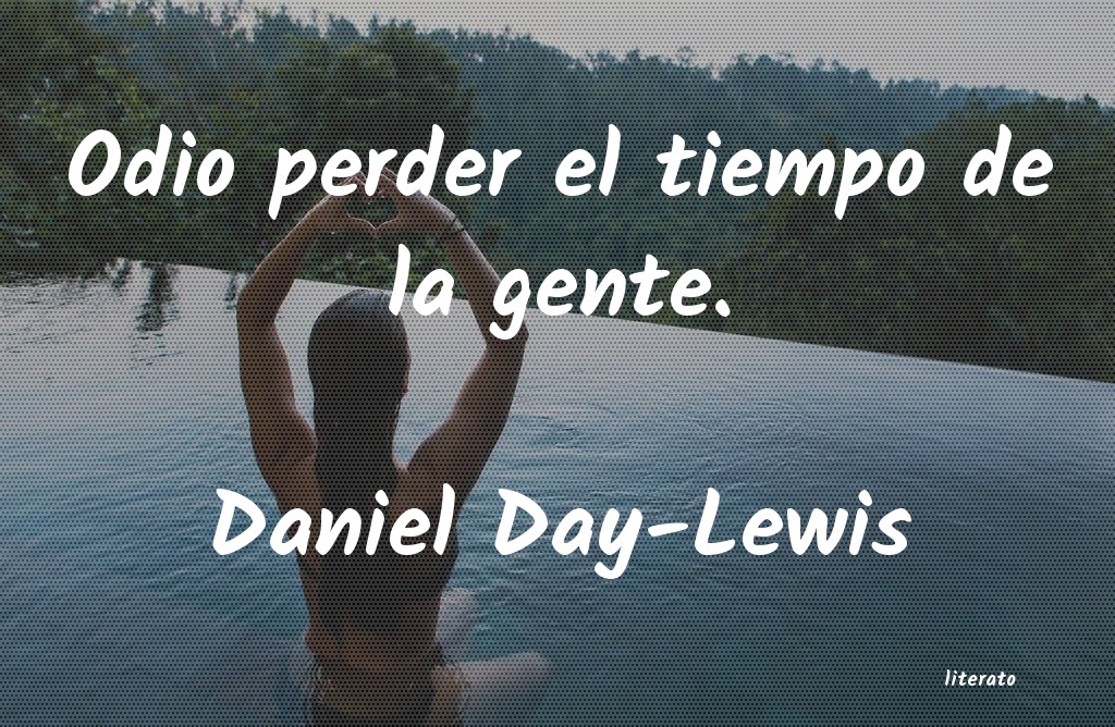 Frases de Daniel Day-Lewis