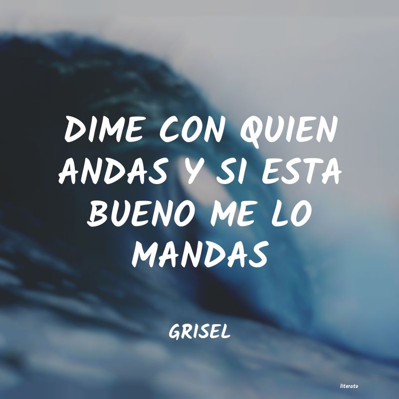dime con quien andas y te dire quien eres
