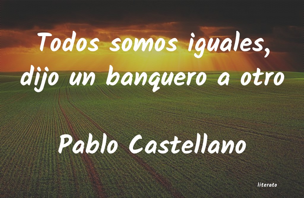 Frases de Pablo Castellano