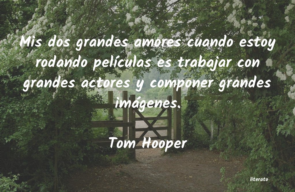 Frases de Tom Hooper