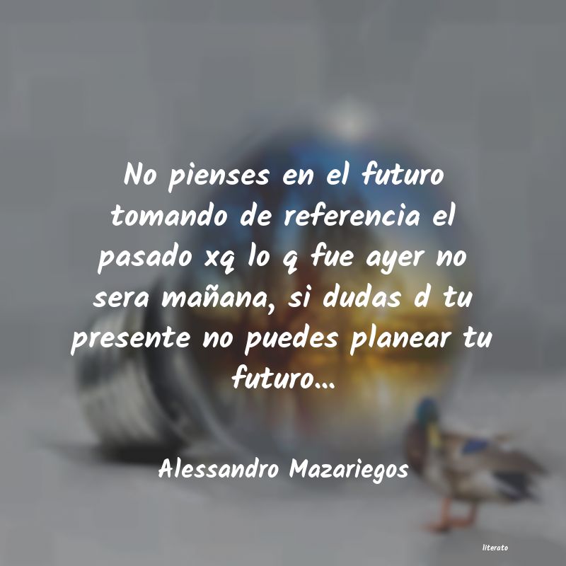 Frases de Alessandro Mazariegos