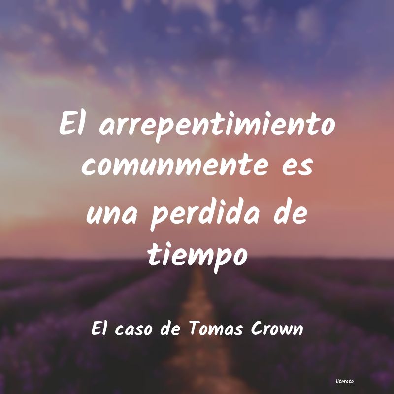 Frases de El caso de Tomas Crown