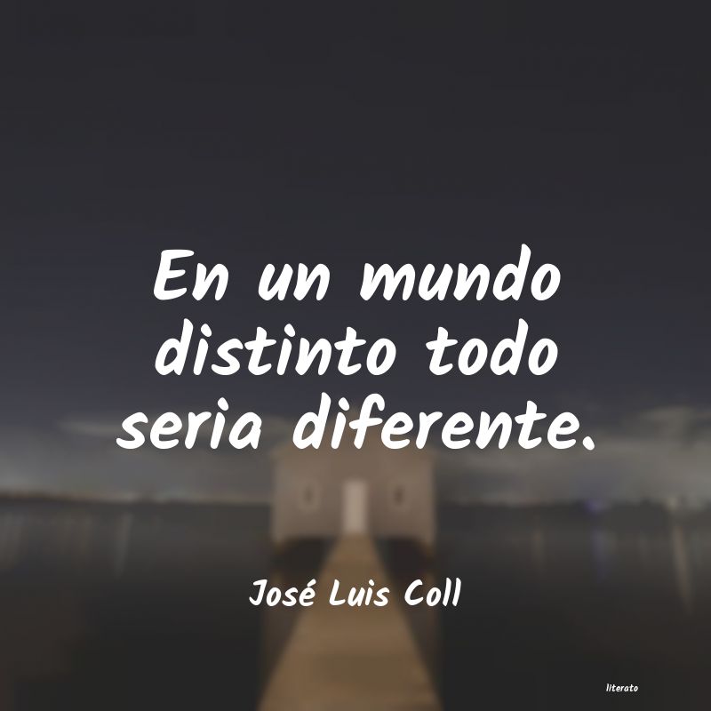 Frases de José Luis Coll