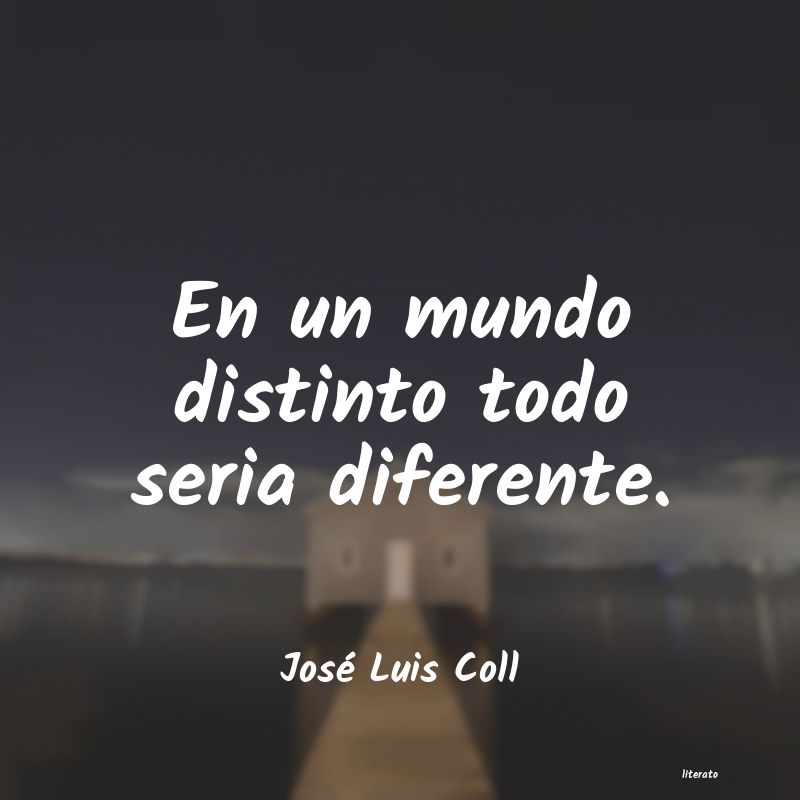 frases de José Luis Coll