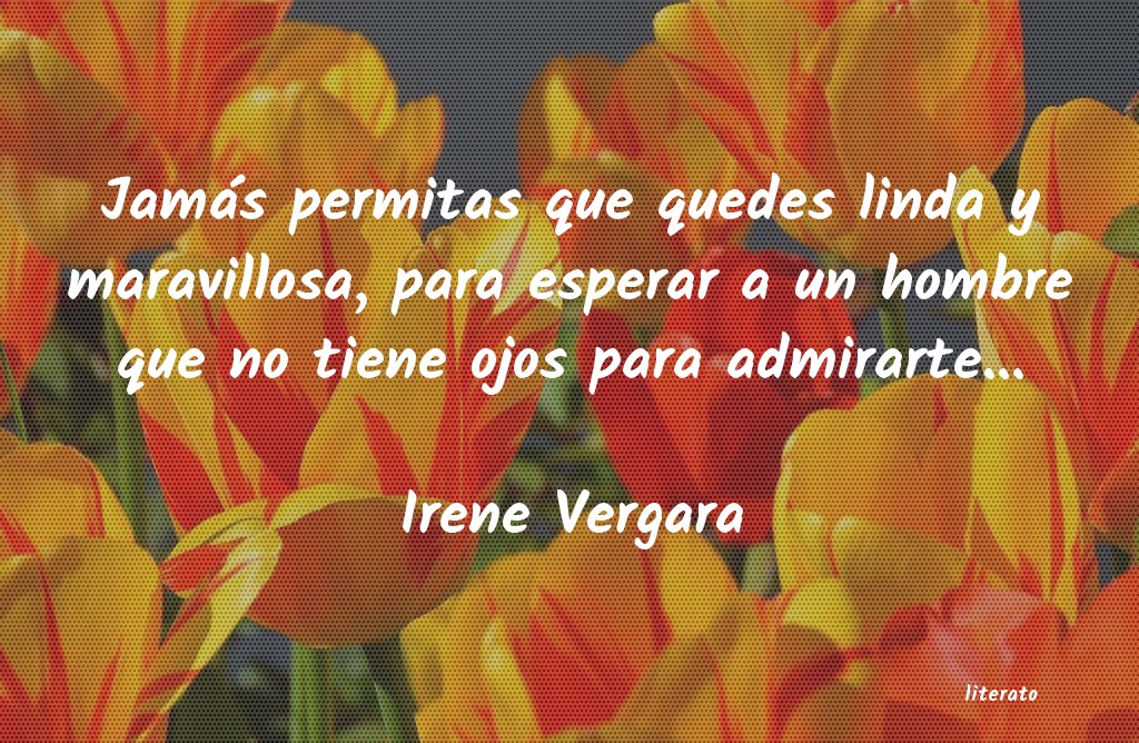 frases de Irene Vergara