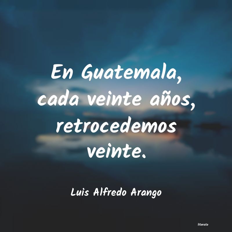 Frases de Luis Alfredo Arango