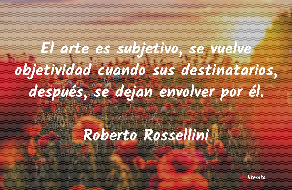 Roberto Rossellini: El arte es subjetivo, se vuelv