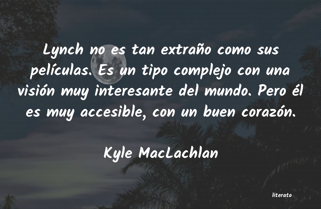 Frases de Kyle MacLachlan
