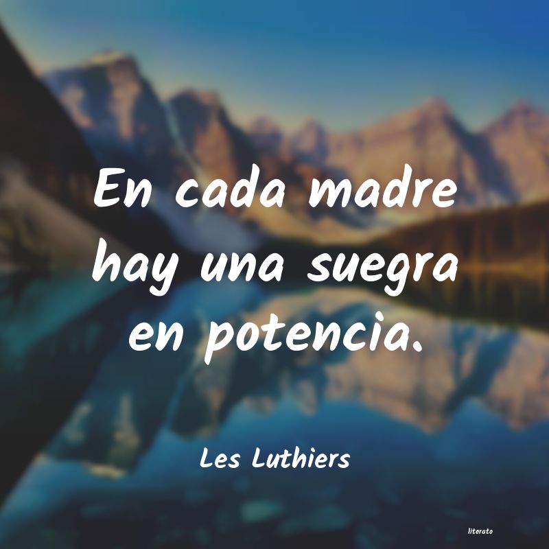 Les Luthiers: En cada madre hay una suegra e