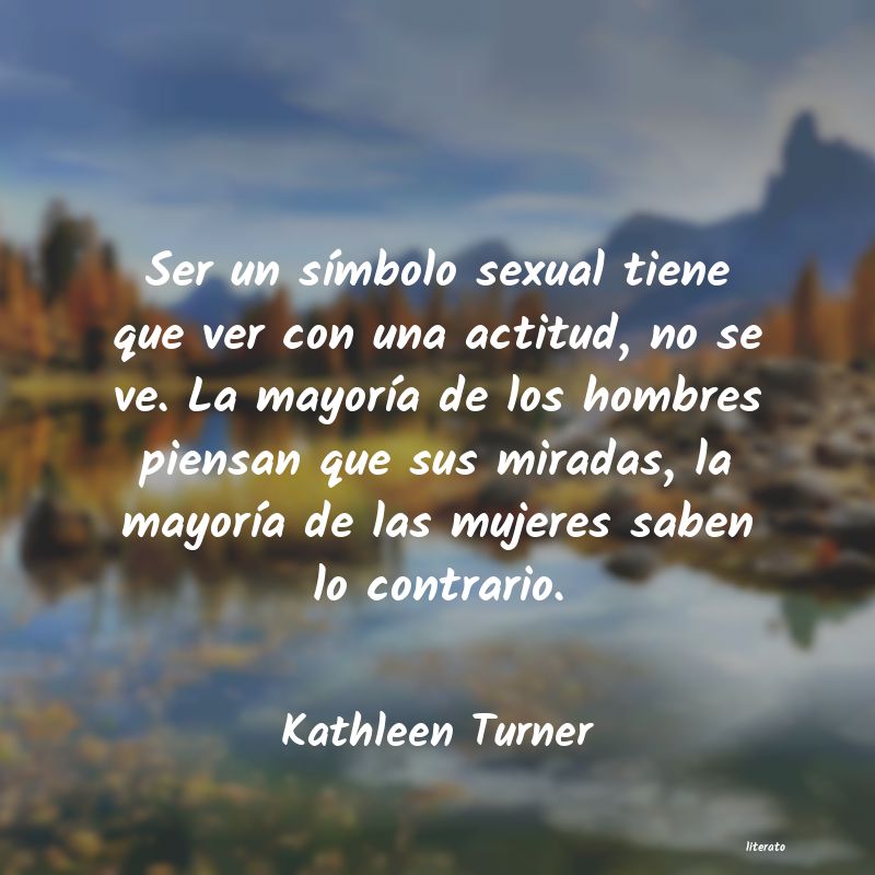 Frases de Kathleen Turner