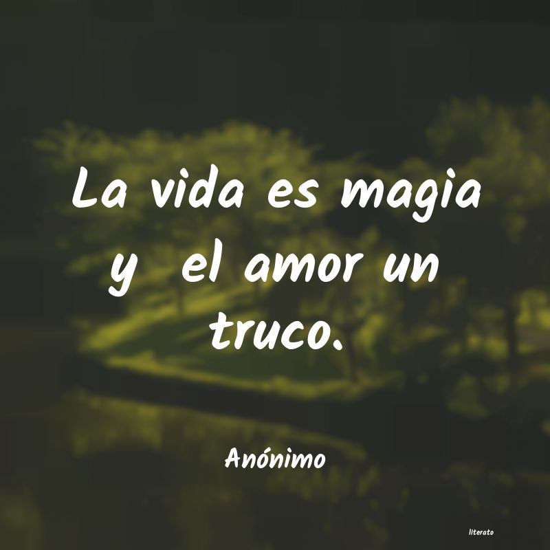 La vida es magia y el amor un truco.