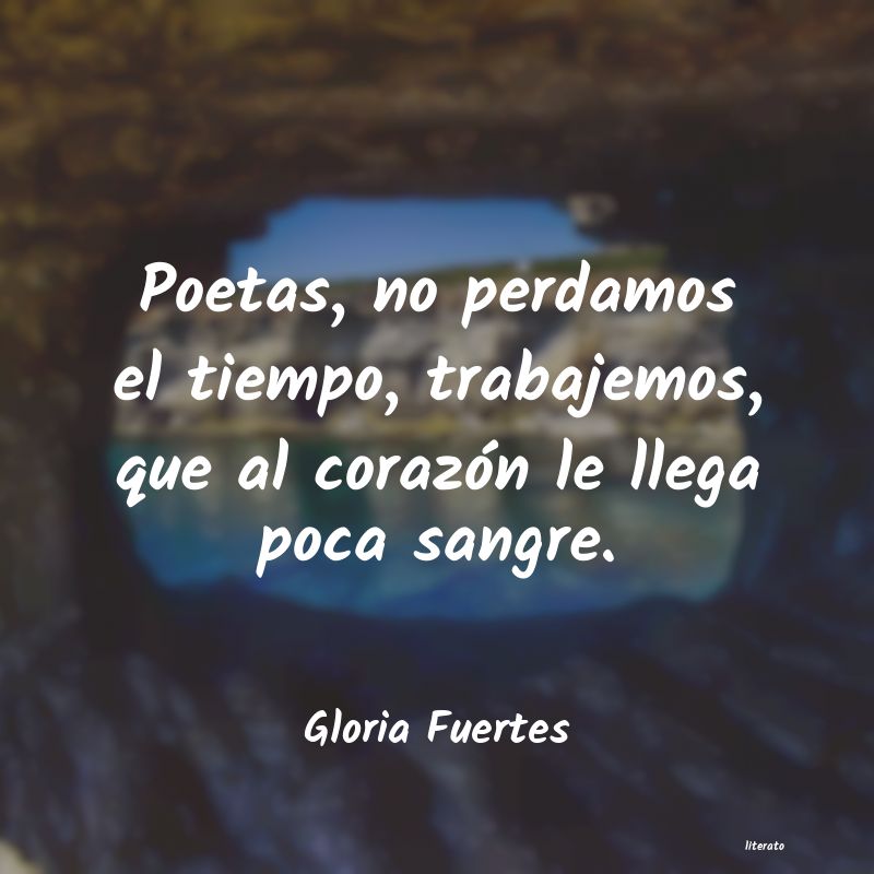 Gloria Fuertes: Poetas, no perdamos el tiempo,