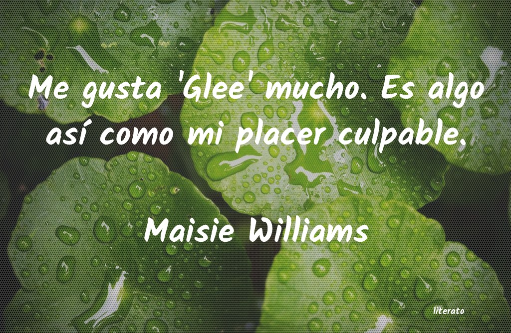 frases de Maisie Williams