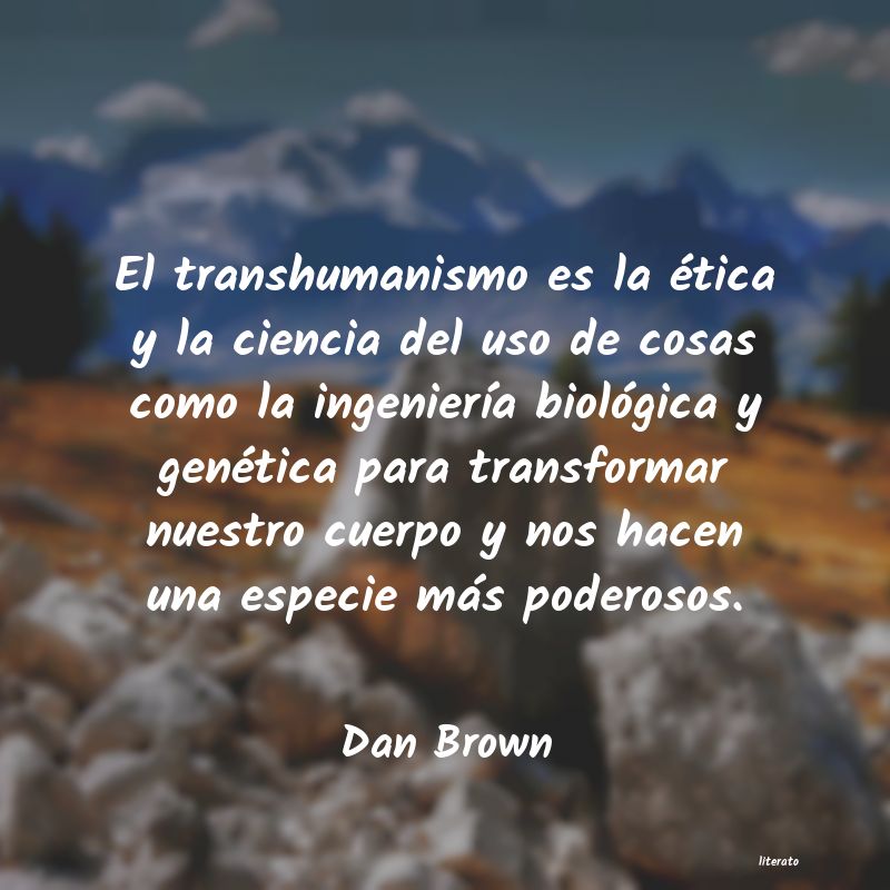 Dan Brown: El transhumanismo es la ética