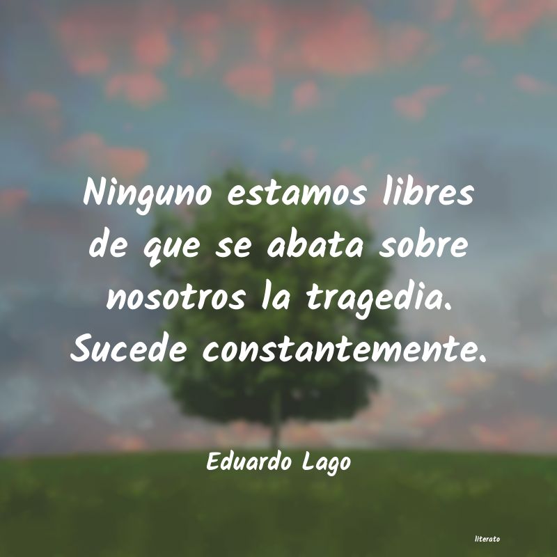 frases de Eduardo Lago