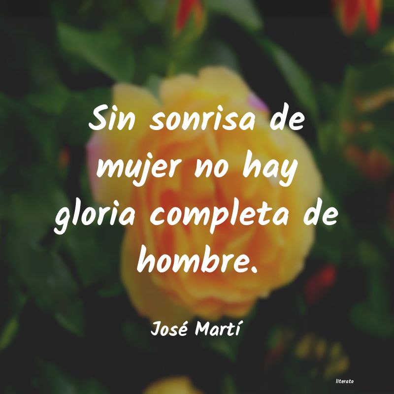 José Martí: Sin sonrisa de mujer no hay gl