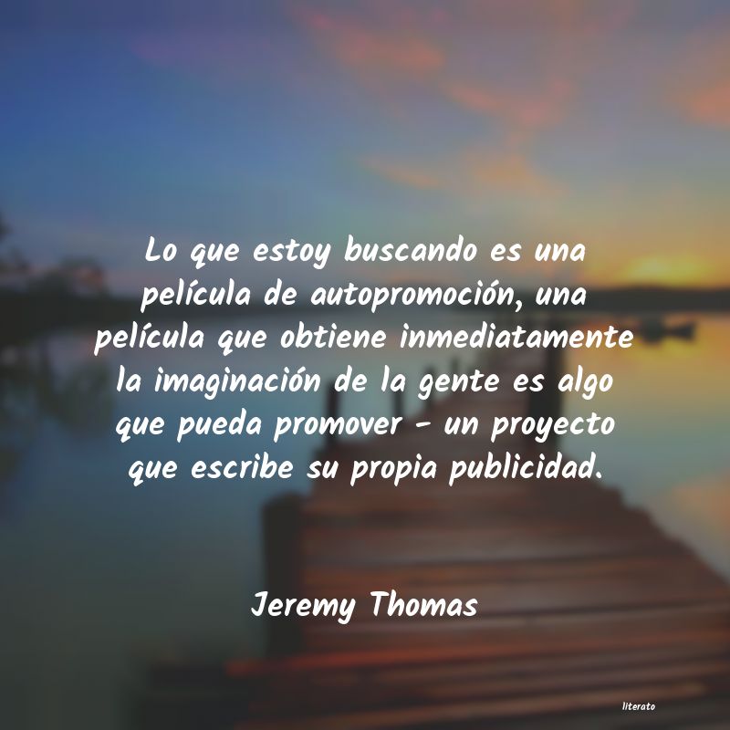 Frases de Jeremy Thomas