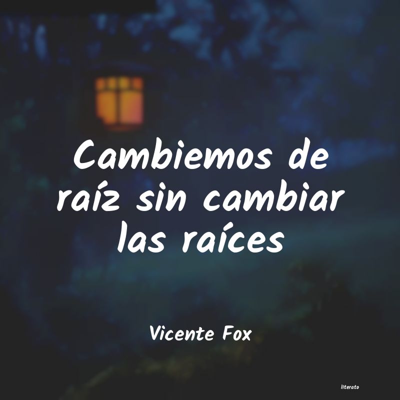 Frases de Vicente Fox