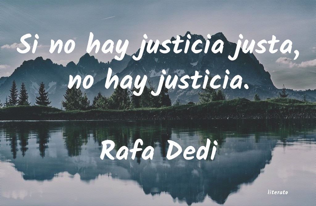 Rafa Dedi: Si no hay justicia justa, no h