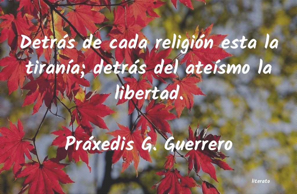 frases de Práxedis G. Guerrero