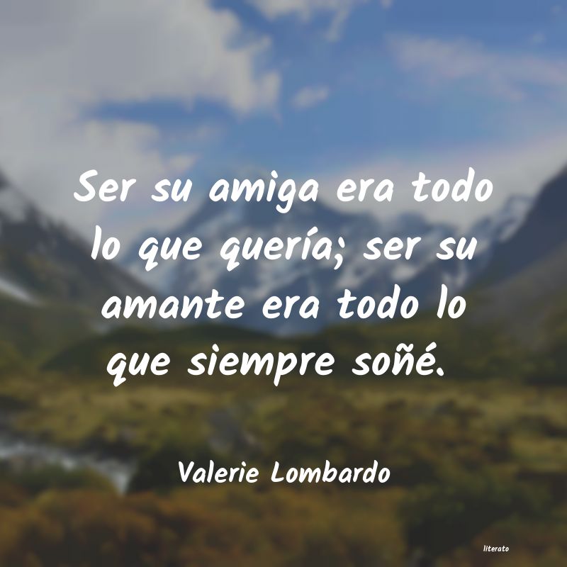 Frases de Valerie Lombardo