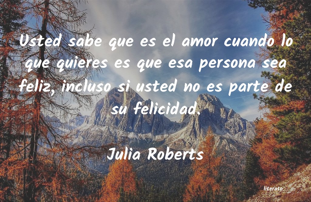 Julia Roberts: Usted sabe que es el amor cuan