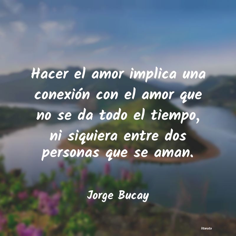 Jorge Bucay: Hacer el amor implica una cone