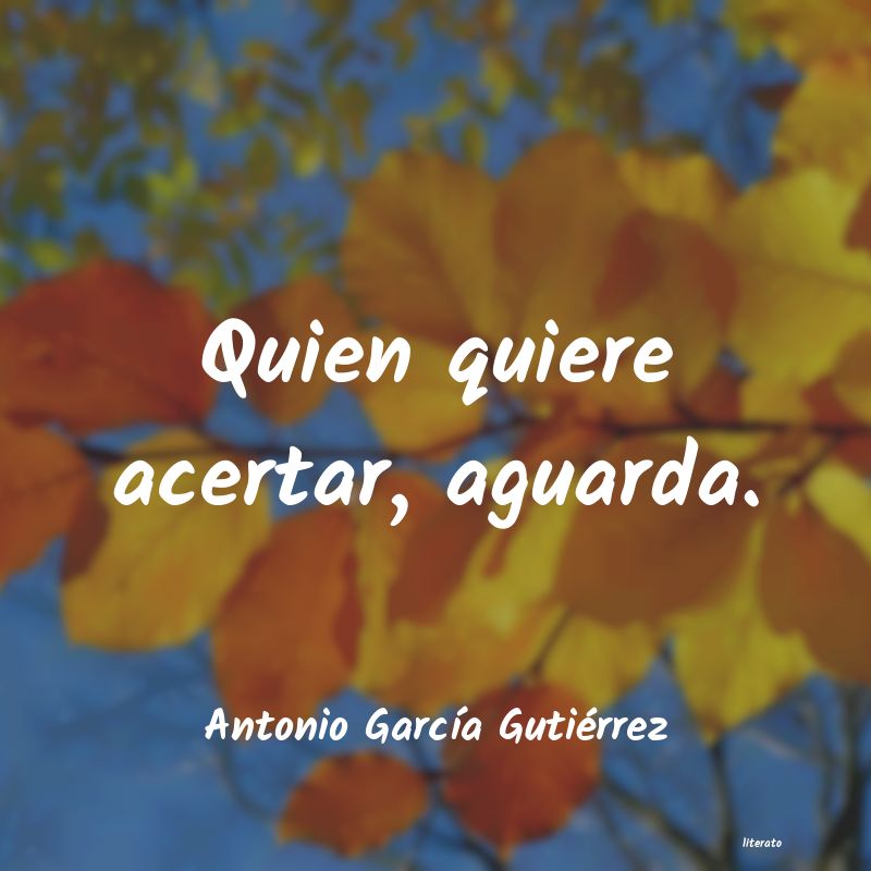 frases de Antonio GarcÃa Gutiérrez