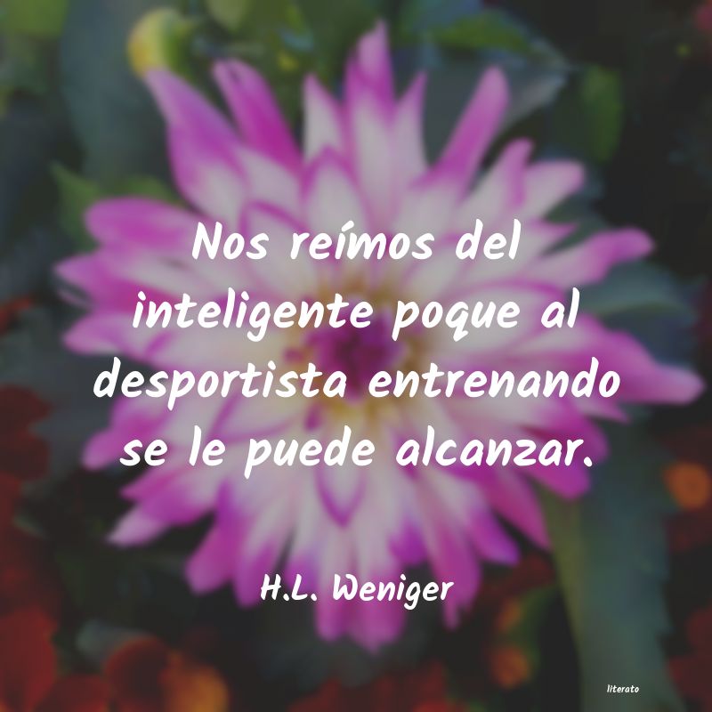 Frases de H.L. Weniger