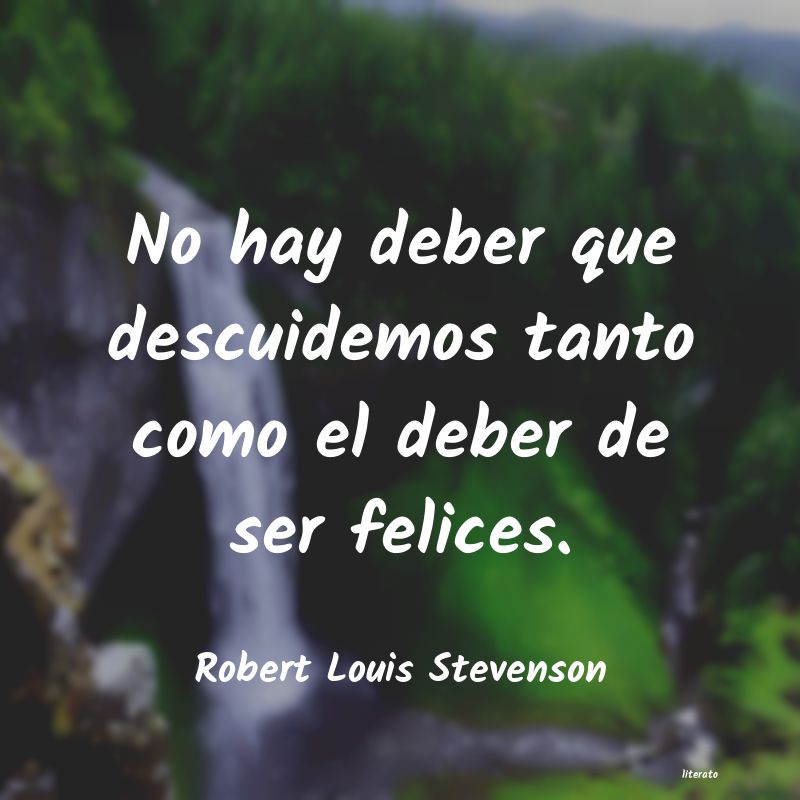 Robert Louis Stevenson: No hay deber que descuidemos t