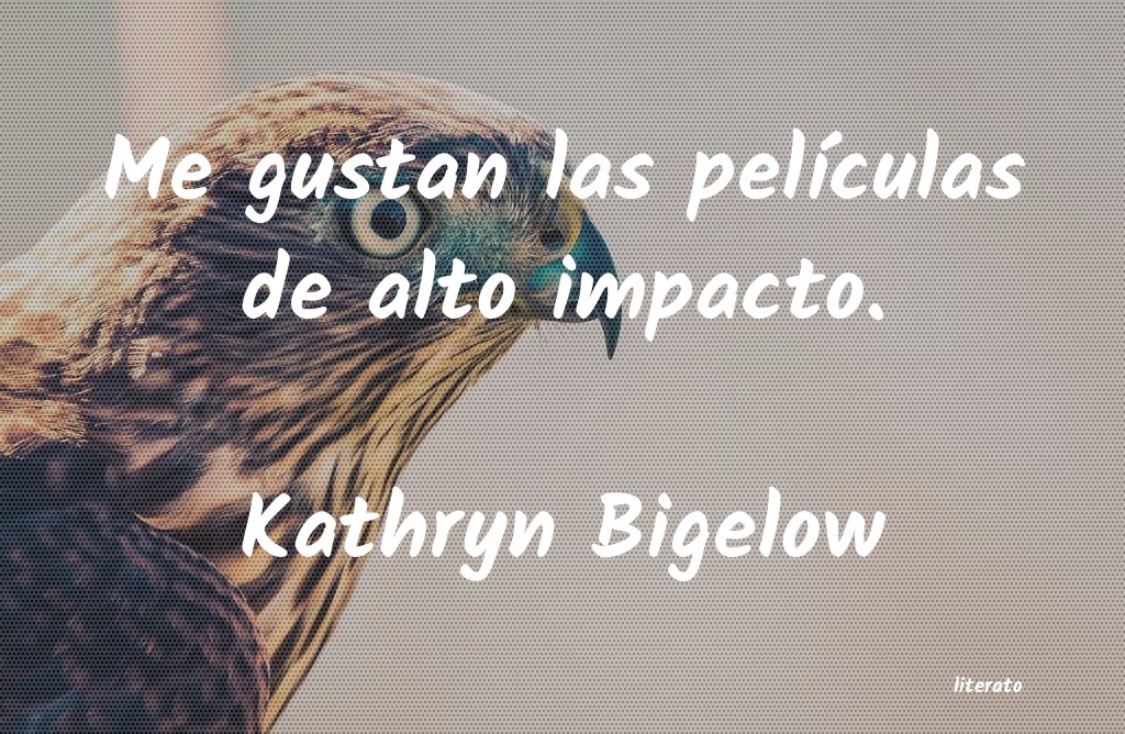 frases de Kathryn Bigelow
