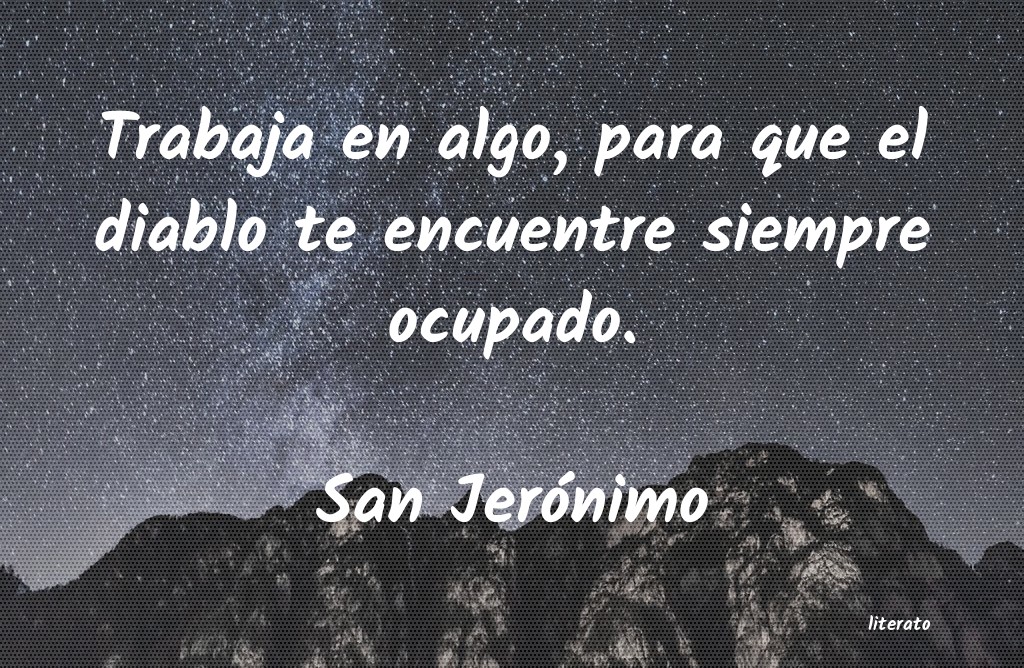 San Jerónimo: Trabaja en algo, para que el d