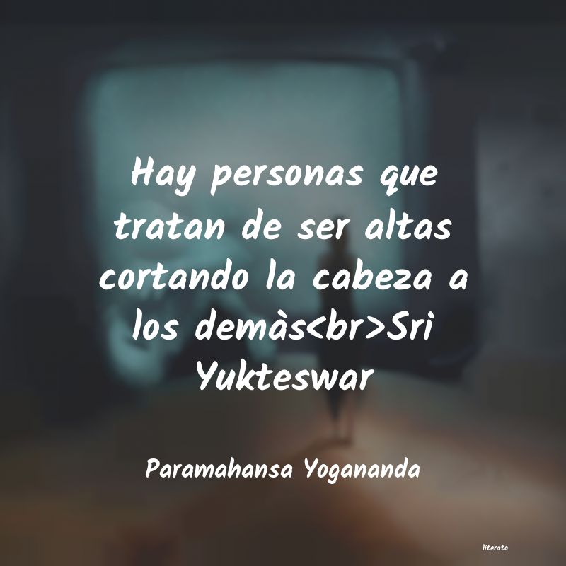 Paramahansa Yogananda: Hay personas que tratan de ser