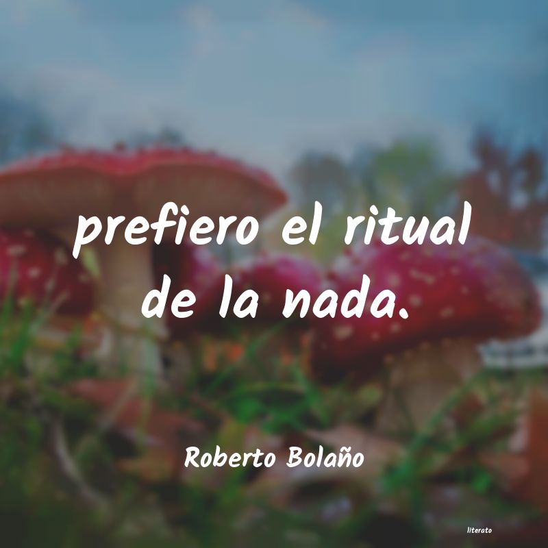 frases de Roberto Bolaño