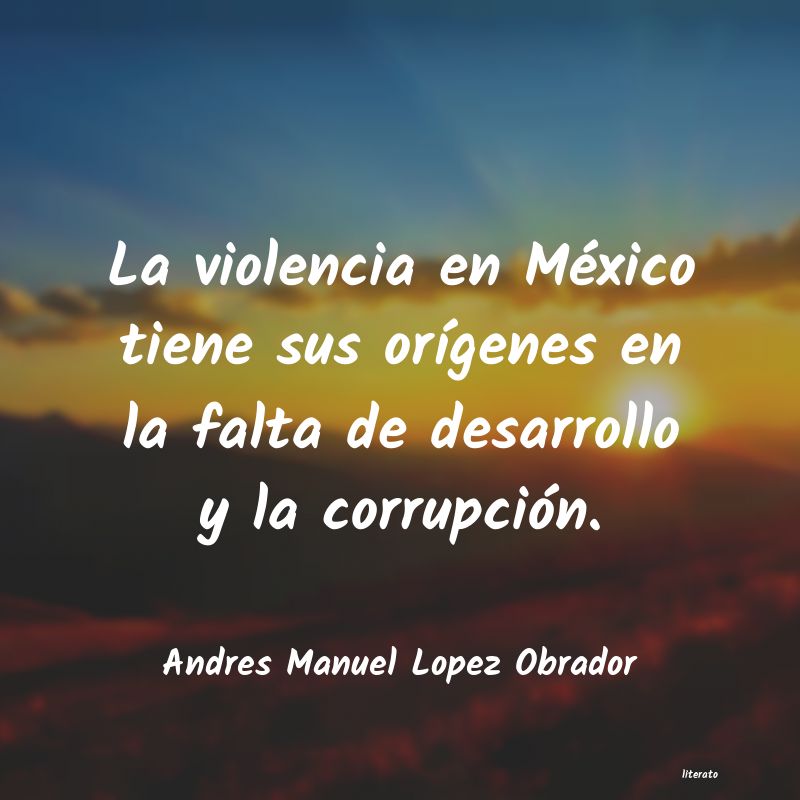 Frases de Andres Manuel Lopez Obrador