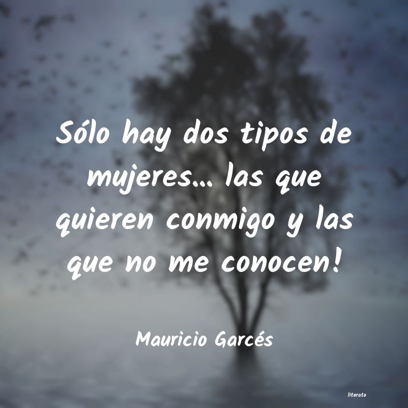 frases de Mauricio Garcés