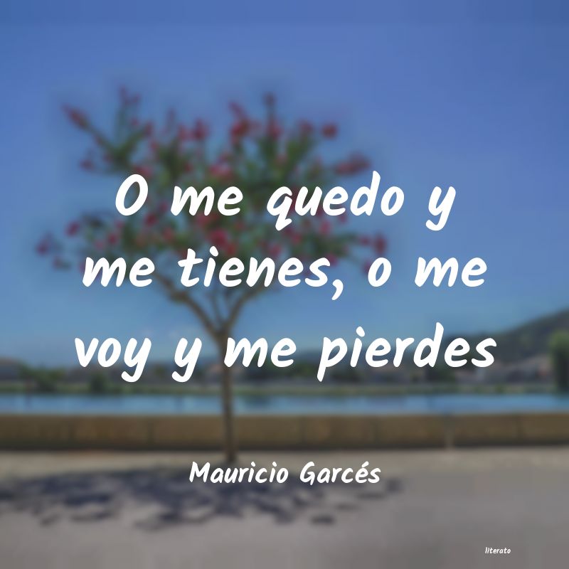 Frases de Mauricio Garcés