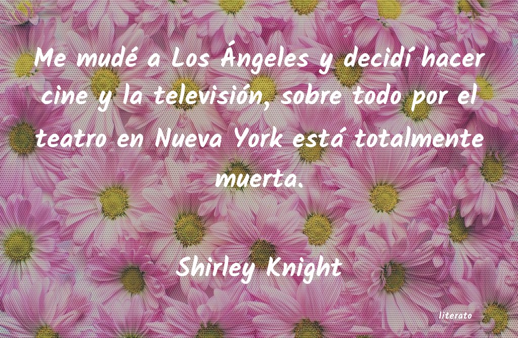 Frases de Shirley Knight